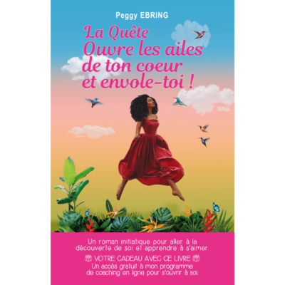 LA QUÊTE - Ouvre les ailes de ton cœur et envole-toi !